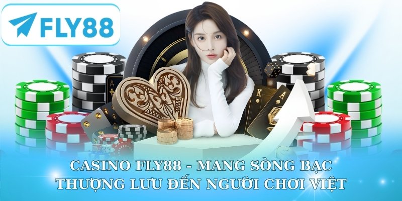 Casino Fly88 - Mang Sòng Bạc Thượng Lưu Đến Người Chơi Việt