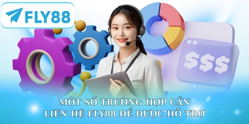 Một số trường hợp cần liên hệ Fly88 để được hỗ trợ